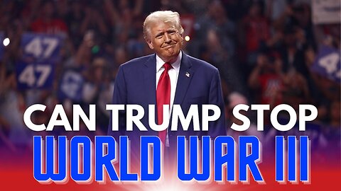 Can President Elect Trump Stop WWIII? | Preparing for WW III Pt 2