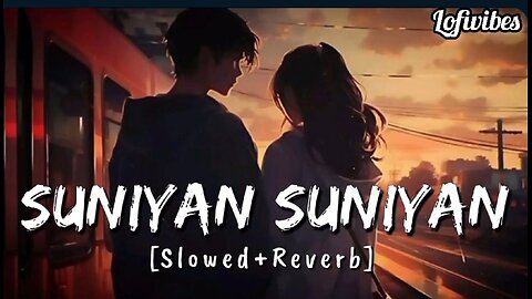 Suniya suniya | ( slowed+reverb ) | lofivibes