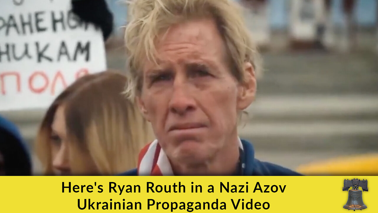 Here's Ryan Routh in a Nazi Azov Ukrainian Propaganda Video