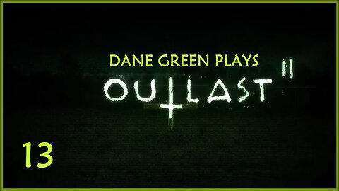 Dane Green Plays Outlast II - Part 13