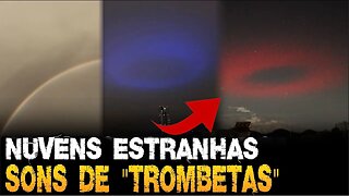 Sons de "TROMBETAS" e NUVENS estranhas pelo mundo. O que está acontecendo?