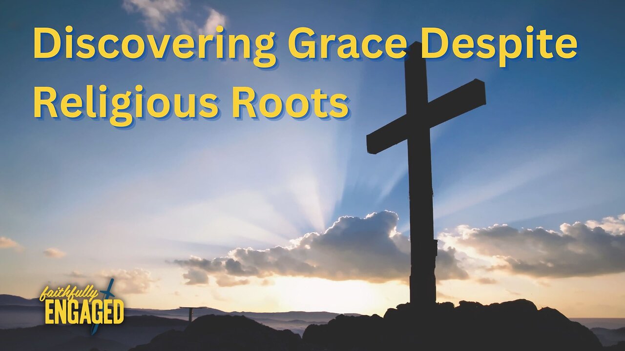 Discovering Grace Despite Religious Roots