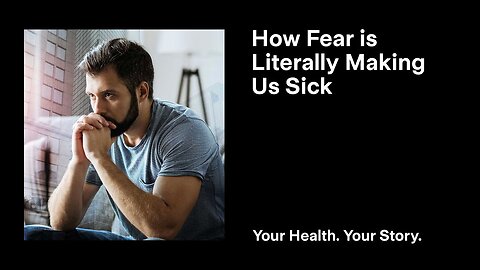 How Fear Is Literally Making Us Sick