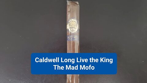 Caldwell Long Live the King The Mad Mofo cigar review