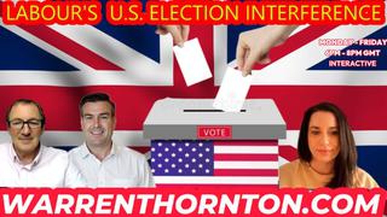 LABOUR'S U.S. ELECTION INTERFERENCE WITH WARREN THORNTON, PAUL BROOKER & SARAH BILLS