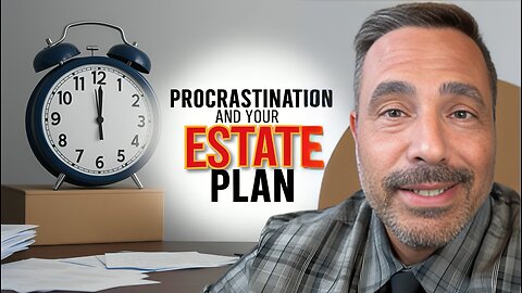 Procrastination and your estate plan