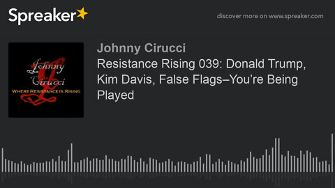 Resistance Rising 039 Donald Trump Kim Davis False Flags–You’re Being Played