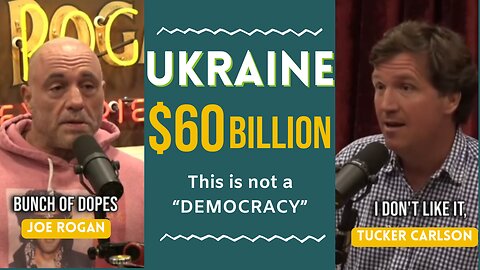 Joe Rogan & Tucker Carlson - UKRAINE $60 Billion