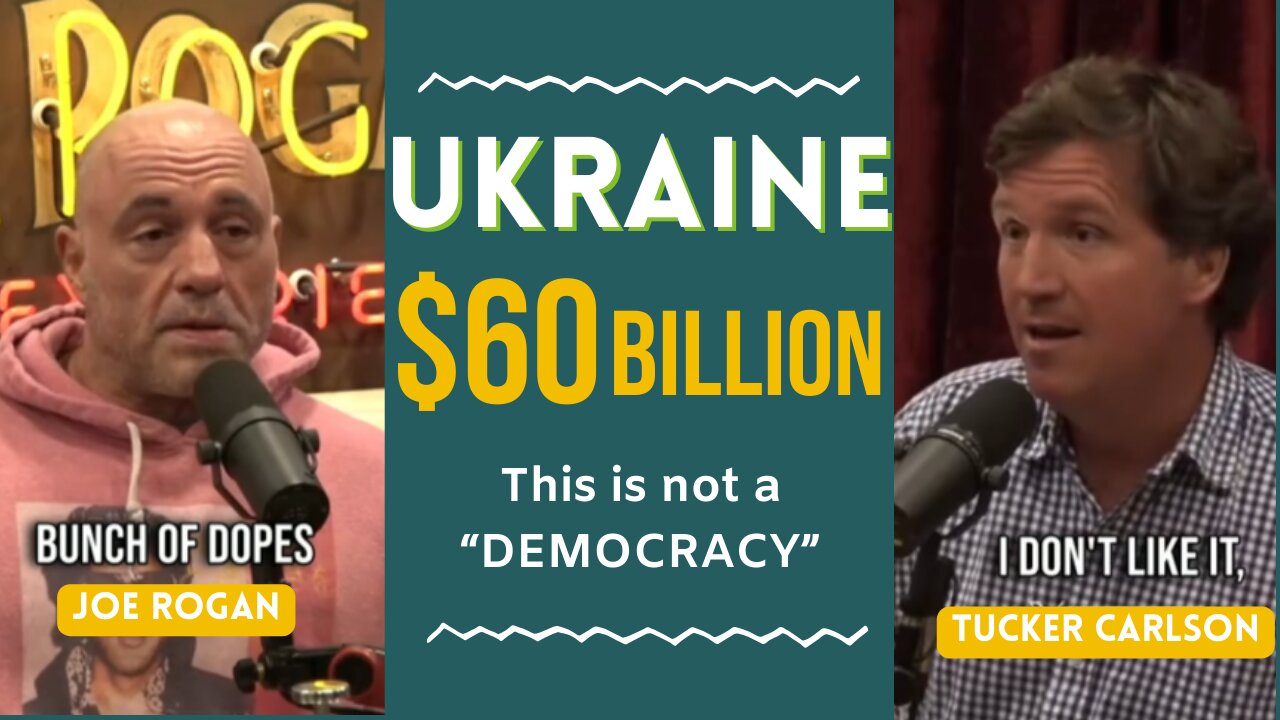 Joe Rogan & Tucker Carlson - UKRAINE $60 Billion