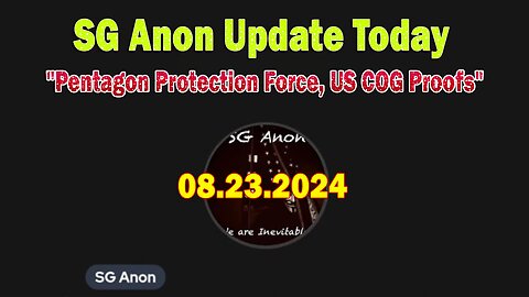 SG Anon Update Today Aug 23: "Pentagon Protection Force, US COG Proofs"