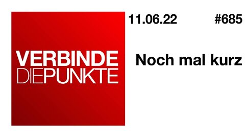 Verbinde die Punkte 685 - Noch mal kurz vom 11.06.2022