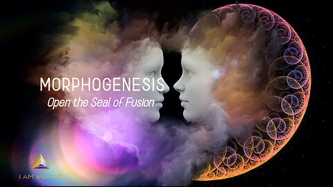 MORPHOGENESIS: Open the Seal of Fusion