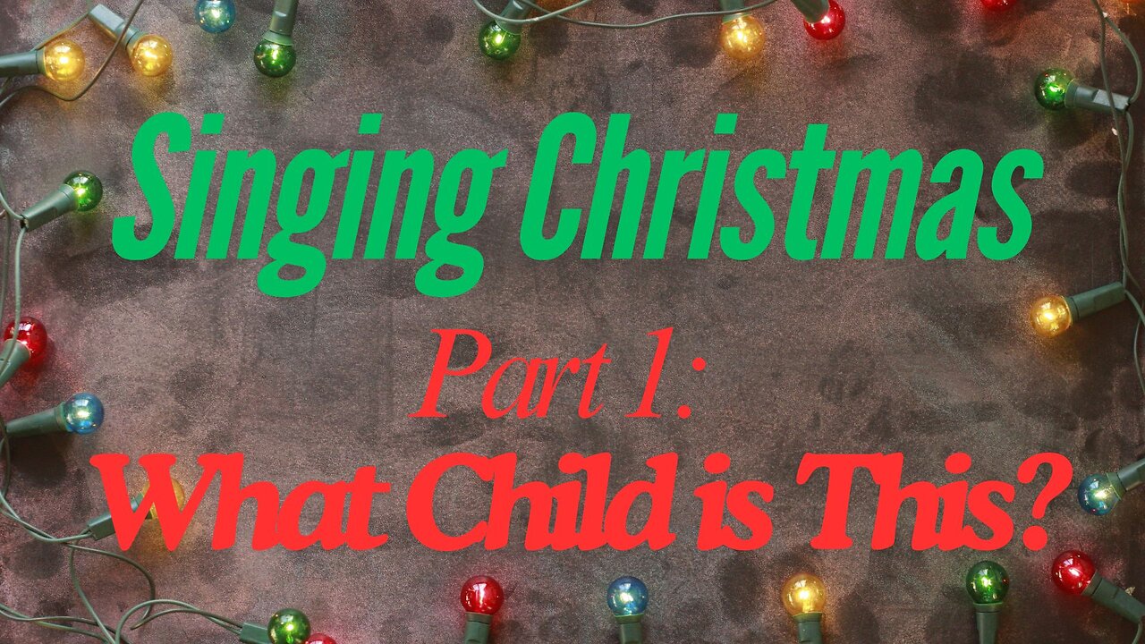 Singing Christmas - part 1: What Child Is This
