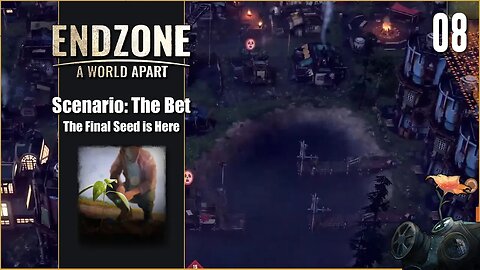 Scenario The Bet - Endzone - A World Apart - The Final Seed is Here - Part 8