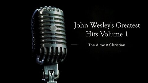 John Wesley's Greatest Hits Volume 1: The Almost Christian