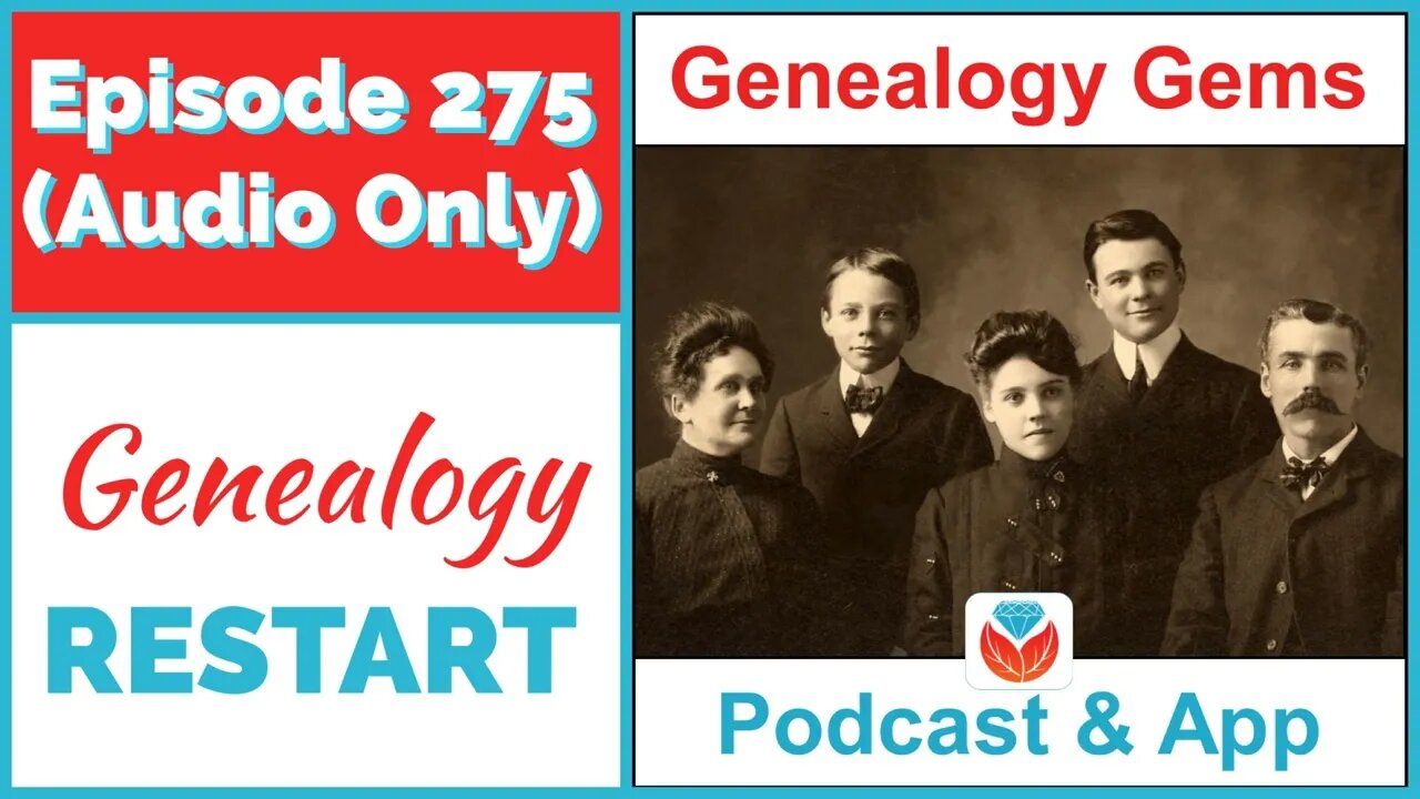 Episode 275 Restarting Your Genealogy Research - Getting Started