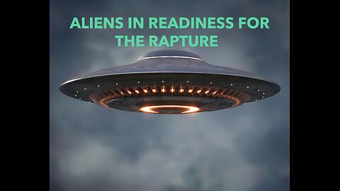 Aliens In Readiness For The Rapture