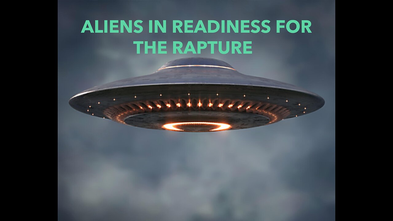 Aliens In Readiness For The Rapture