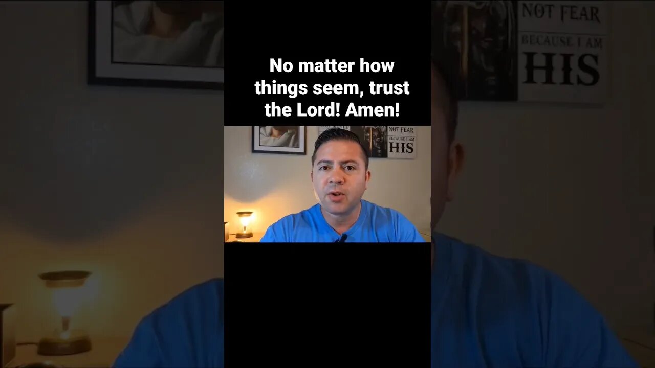 Things seem bad but, trust the Lord! Amen!