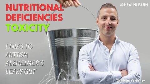 Nutritional Deficiencies, Toxicity and Their Links to Leaky Gut, Autism & Alzheimer's