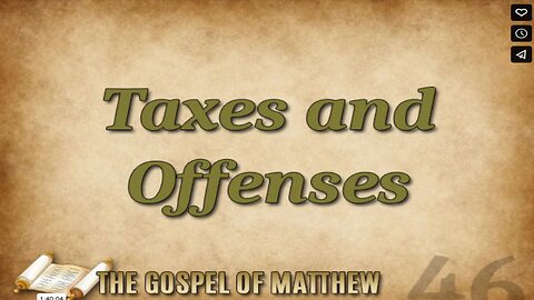 THE GOSPEL OF MATTHEW Part 46: Taxes and Offenses