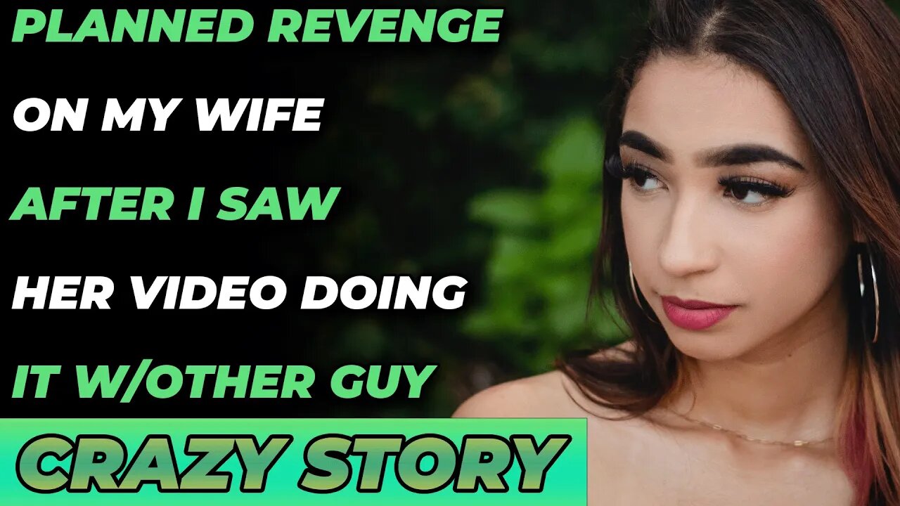Planned Revenge On My Wife After I Saw Her Video Doing It w/Other Guy. (Reddit Cheating)