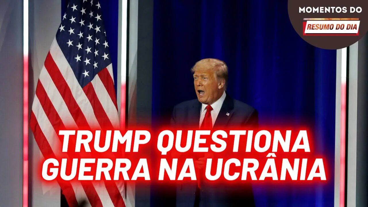 Trump: EUA estão conduzindo guerra por procuração contra Rússia | Momentos do Resumo do Dia