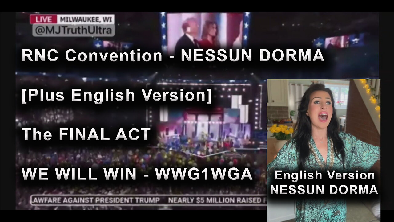 RNC Convention - NESSUN DORMA [Plus English Version] - The FINAL ACT - WE WILL WIN - WWG1WGA