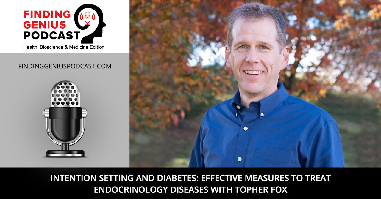 Intention Setting and Diabetes: Effective Measures to Treat Endocrinology Diseases with Topher Fox