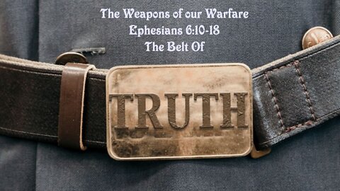 The Weapons of our Warfare Part 4: The Belt of Truth