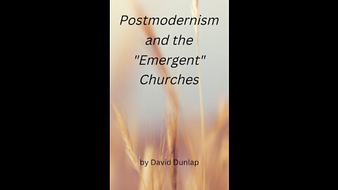 Postmodernism and the Emergent Churches, By David Dunlap