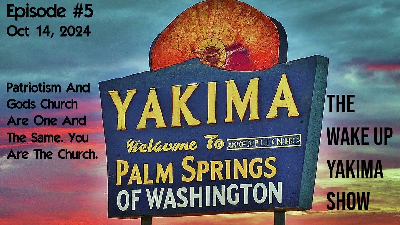 Wake Up Yakima: Episode #5. Patrotism and Gods Church Are The Same Thing.