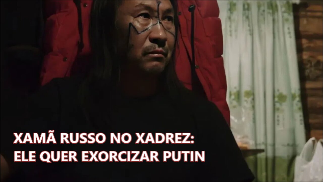 🤡 🚔 👺 🌱 XAMÃ NO XADREZ: ELE QUER EXORCIZAR PUTIN