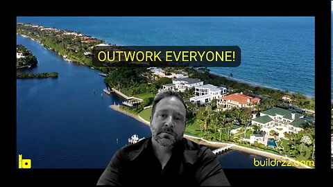 BILLIONAIRE’S BUILDER - Outwork Everyone!