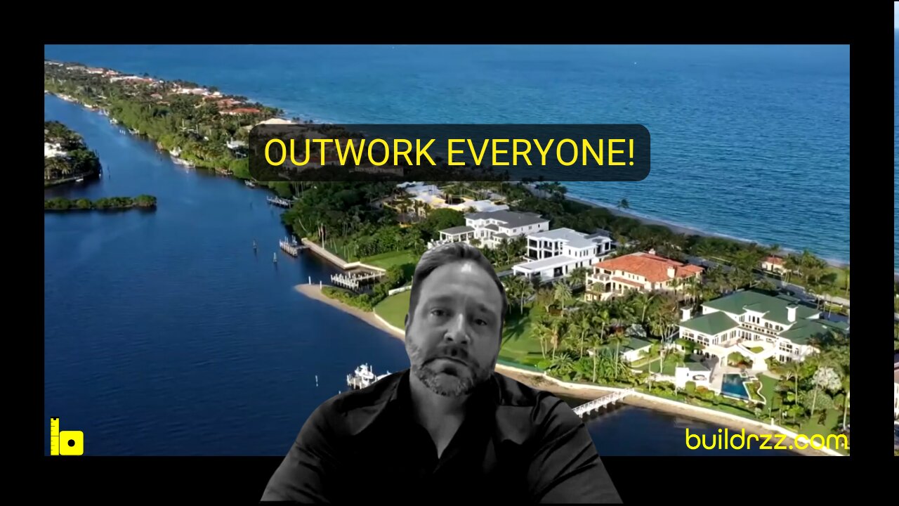 BILLIONAIRE’S BUILDER - Outwork Everyone!