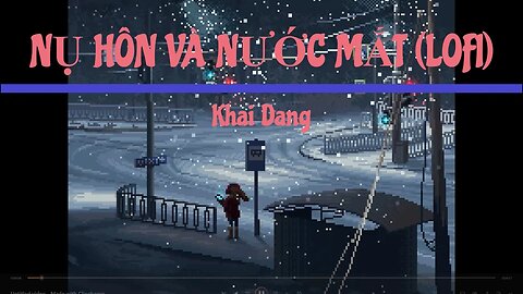 NỤ HÔN VÀ NƯỚC MẮT (LOFI) - KHẢI ĐĂNG (TICADA REMIX)