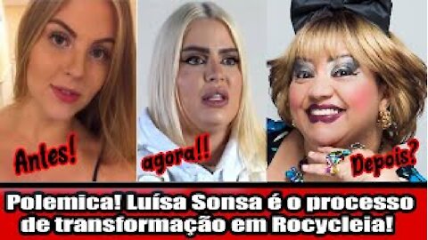 Polemica! Luísa Sonsa e o processo de transformação em Rocycleia