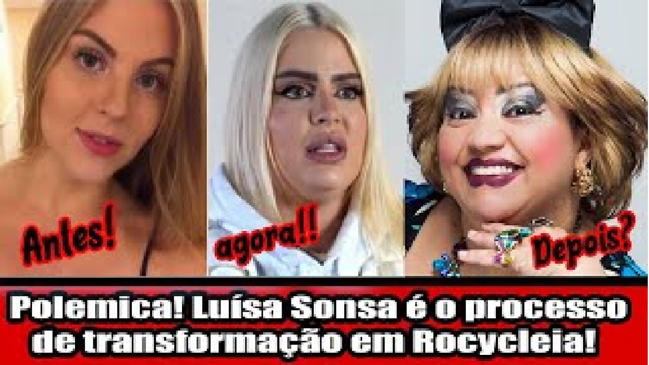 Polemica! Luísa Sonsa e o processo de transformação em Rocycleia