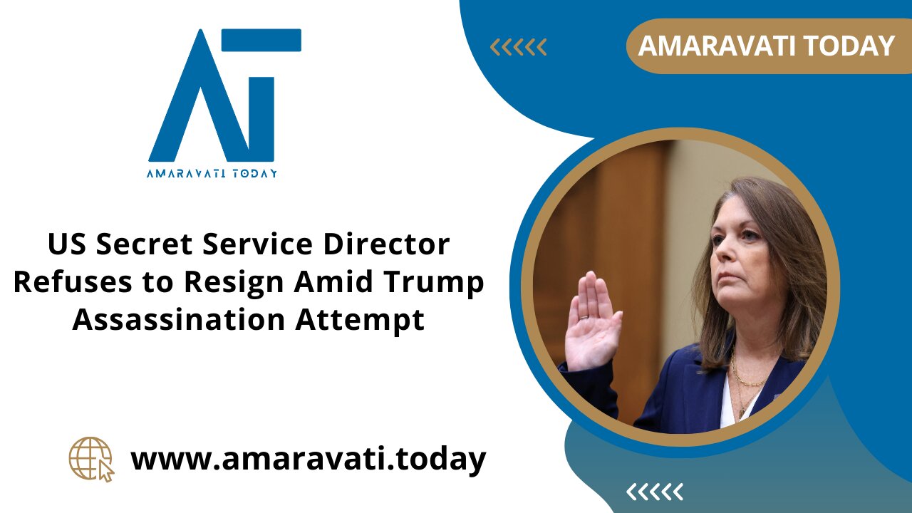 US Secret Service Director Refuses to Resign Amid Trump Assassination Attempt | Amaravati Today News