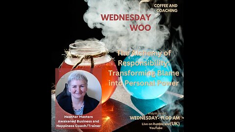 Wednesday Woo - The Alchemy of Responsibility: Transforming Blame into Personal Power