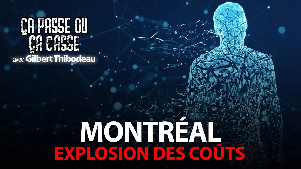 ÇA PASSE OU ÇA CASSE avec GILBERT THIBODEAU - MONTRÉAL: EXPLOSION DES COÛTS