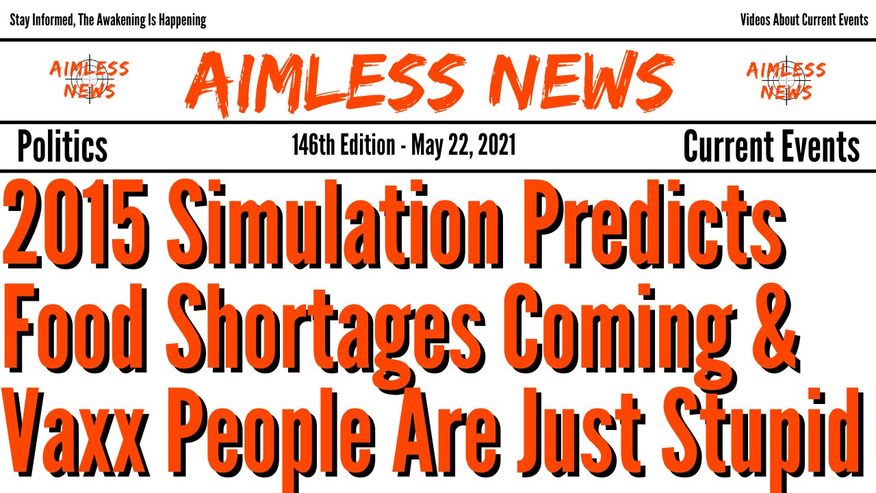 2015 Simulation Predicts Food Shortages Coming & Vaxx People Are Just Stupid