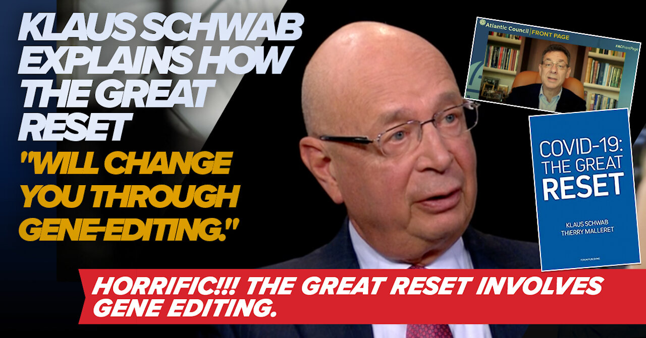 Klaus Schwab Explains How the Great Reset "Will Change YOU Through Gene-Editing."