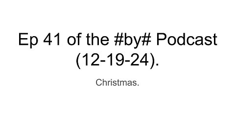 Ep 41 of the #by# Podcast (12-19-24).