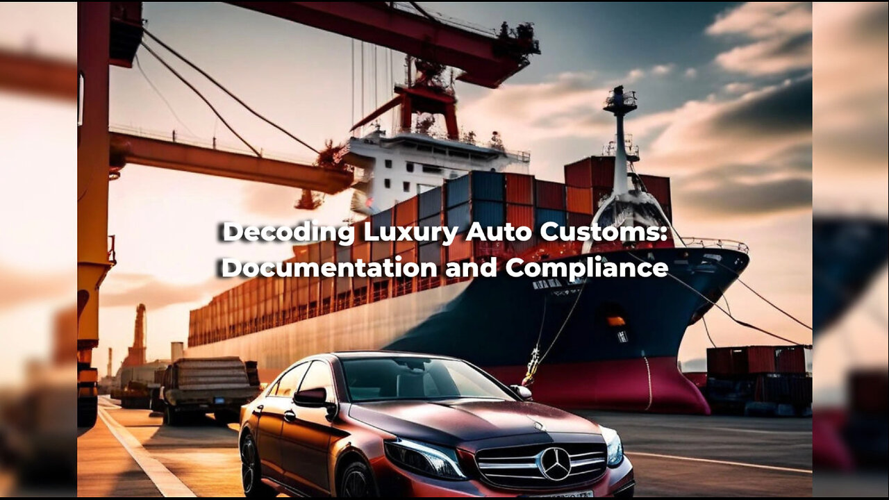 Demystifying Luxury Automobile Customs Documentation | A Comprehensive Guide