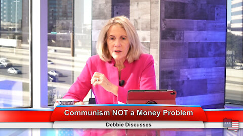 Communism NOT a Money Problem | Debbie Discusses 1.25.21