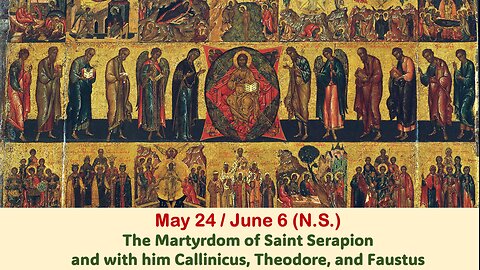 The Lives of Saints: May 24/June 6 (N.S.) Martyrdom of St. Serapion, Callinicus, Theodore, Faustus