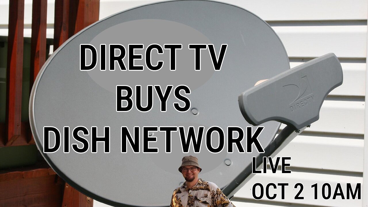 LIVE CHAT | Direct TV BUYS Dish Network | Major Satellite Merger