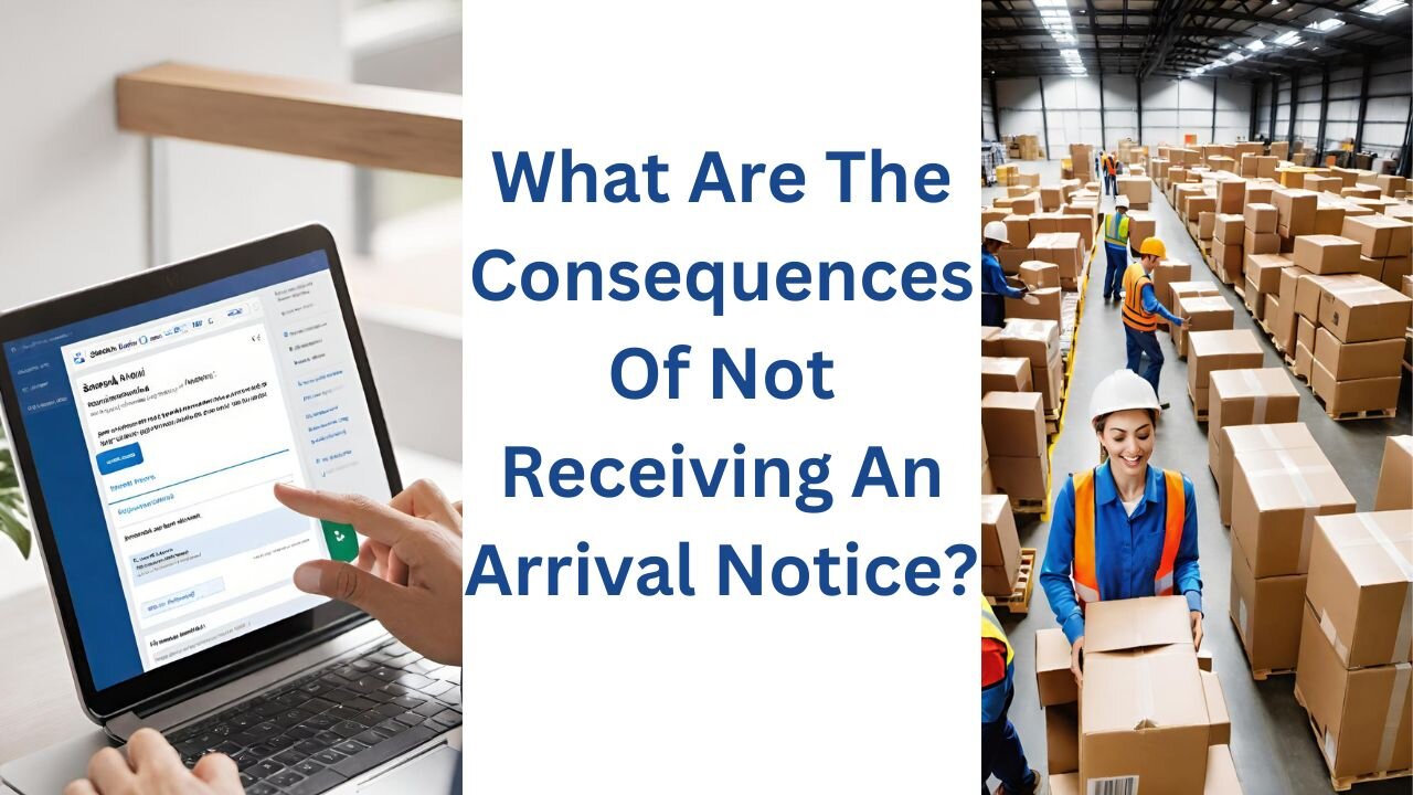 The Hidden Dangers of Arrival Notice Oversight