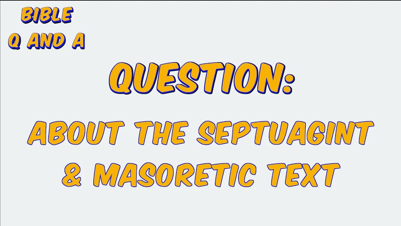 About the Septuagint & Masoretic Text